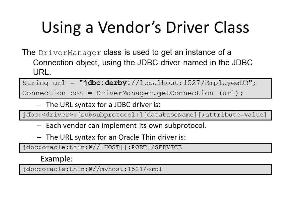 Using a Vendor’s Driver Class The DriverManager class is used to get an instance